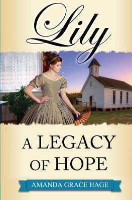 Lily: A Legacy of Hope - Hage, Amanda Grace