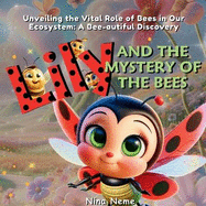Lily and the Mystery of the Bees: Unveiling the Vital Role of Bees in Our Ecosystem: A Bee-autiful Discovery
