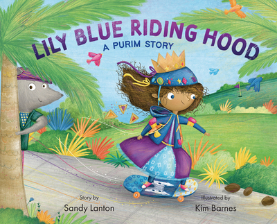 Lily Blue Riding Hood: A Purim Story - Lanton, Sandy