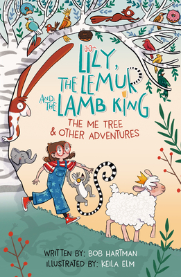 Lily, the Lemur, and the Lamb King: The Me Tree and Other Adventures - Hartman, Bob