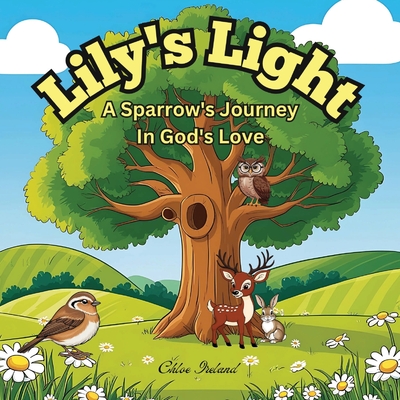 Lily's Light: A Sparrow's Journey in God's Love - Ireland, Chloe