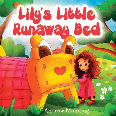 Lily's Little Runaway Bed - Funny and Playful Rhyming Book about a Girl and her Friend Little Bed: Bedtime Story, Picture Books, Preschool Book, Ages 3-8, Baby Books, Kids, Children's Rhyming Poem - Manning, Andrew