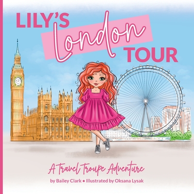 Lily's London Tour: A Travel Troupe Adventure - Clark, Bailey