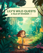 Lily's Wild Quests: A Tale of Wonder-I