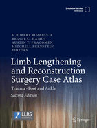 Limb Lengthening and Reconstruction Surgery Case Atlas: Trauma - Foot and Ankle