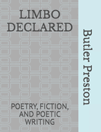 Limbo Declared: Poetry, Fiction, and Poetic Writing