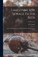 Limestone for Sewage Filter Beds: Causes of Disintegration, Desirable Properties, and Methods of Testing (Classic Reprint)