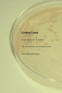 Liminal Lives: Imagining the Human at the Frontiers of Biomedicine