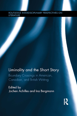 Liminality and the Short Story: Boundary Crossings in American, Canadian, and British Writing - Achilles, Jochen (Editor), and Bergmann, Ina (Editor)