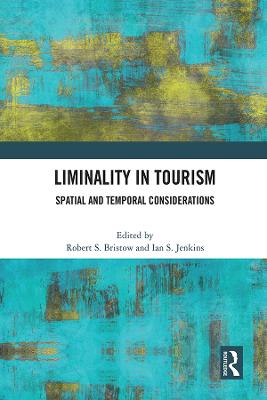 Liminality in Tourism: Spatial and Temporal Considerations - Bristow, Robert S (Editor), and Jenkins, Ian (Editor)