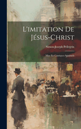 L'Imitation de Jesus-Christ: Mise En Cantiques Spirituels