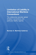 Limitation of Liability in International Maritime Conventions: The Relationship between Global Limitation Conventions and Particular Liability Regimes