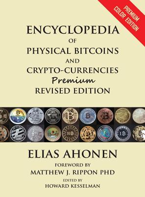 [Limited Edition] Encyclopedia of Physical Bitcoins and Crypto-Currencies - Ahonen, Elias, and Rippon, Matthew J (Foreword by), and Kesselman, Howard (Editor)