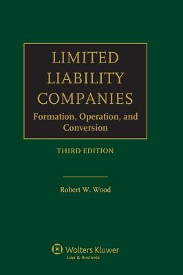 Limited Liability Companies: Formation, Operation and Conversion - Wood Esq Robert W