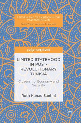 Limited Statehood in Post-Revolutionary Tunisia: Citizenship, Economy and Security - Hanau Santini, Ruth