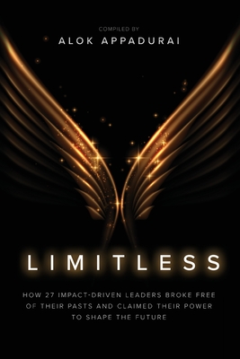 Limitless: How 27 Impact-Driven Leaders Broke Free of Their Pasts and Claimed Their Power to Shape the Future - Appadurai, Alok