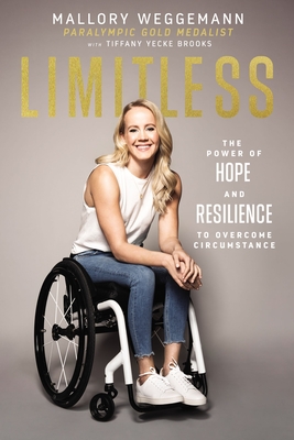 Limitless: The Power of Hope and Resilience to Overcome Circumstance - Weggemann, Mallory, and Brooks, Tiffany Yecke