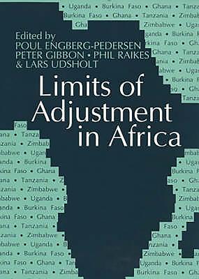 Limits of Adjustment in Africa: The Effects of Economic Liberalization, 1986-94 - Engberg-Pedersen, Poul (Editor), and Gibbon, Peter (Editor), and Raikes Et Al, Philip (Editor)