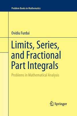Limits, Series, and Fractional Part Integrals: Problems in Mathematical Analysis - Furdui, Ovidiu