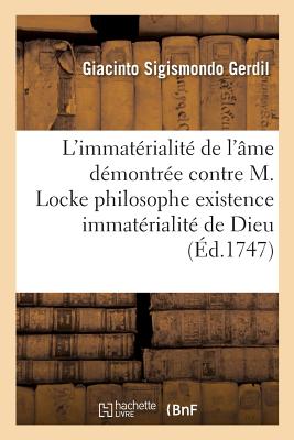 L'Immatrialit de l'me Dmontre Contre M. Locke Philosophe Existence & l'Immatrialit de Dieu - Gerdil, Giacinto Sigismondo