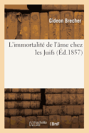 L'Immortalit? de l'?me Chez Les Juifs (?d.1857)