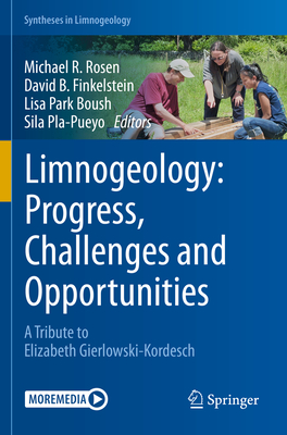Limnogeology: Progress, Challenges and Opportunities: A Tribute to Elizabeth Gierlowski-Kordesch - Rosen, Michael R. (Editor), and Finkelstein, David B. (Editor), and Park Boush, Lisa (Editor)