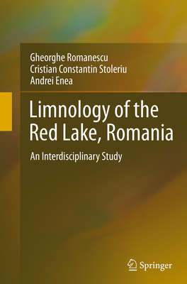 Limnology of the Red Lake, Romania: An Interdisciplinary Study - Romanescu, Gheorghe, and Stoleriu, Cristian Constantin, and Enea, Andrei