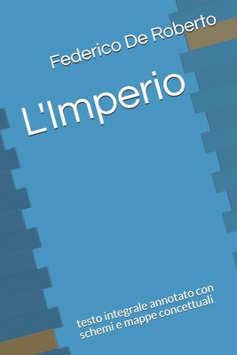 L'Imperio: testo integrale annotato con schemi e mappe concettuali - 2020, Pierre (Editor), and De Roberto, Federico