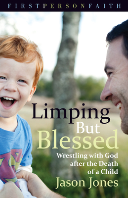 Limping But Blessed: Wrestling with God after the Death of a Child - Jones, Jason, Mr.