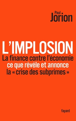 L'implosion. La finance contre l'conomie: ce que rvle et annonce la crise des subprimes - Jorion-P