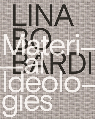 Lina Bo Bardi - Material Ideologies - De Leon, Monica Ponce, and Camacho, Sol, and Colomina, Beatriz