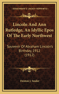 Lincoln and Ann Rutledge, an Idyllic Epos of the Early Northwest: Souvenir of Abraham Lincoln's Birthday, 1912 (1912)