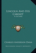 Lincoln And His Cabinet: A Lecture