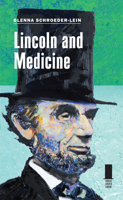 Lincoln and Medicine - Schroeder-Lein, Glenna R