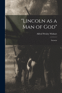 "Lincoln as a Man of God": Sermon