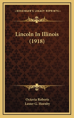 Lincoln in Illinois (1918) - Roberts, Octavia, and Hornby, Lester G (Illustrator)