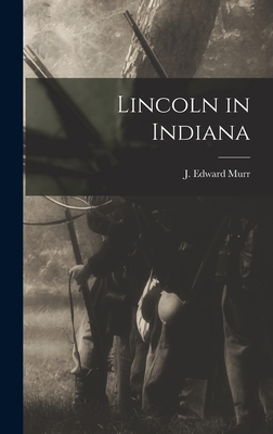 Lincoln in Indiana - Murr, J Edward (Creator)
