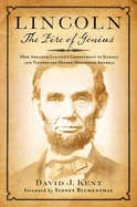 Lincoln: The Fire of Genius: How Abraham Lincoln's Commitment to Science and Technology Helped Modernize America