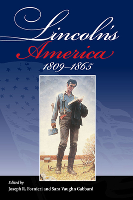Lincoln's America: 1809 - 1865 - Fornieri, Joseph R (Editor), and Gabbard, Sara Vaughn (Editor), and Belz, Herman (Contributions by)