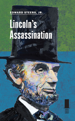 Lincoln's Assassination - Steers, Edward Jr.