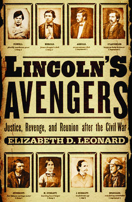 Lincoln's Avengers: Justice, Revenge, and Reunion After the Civil War - Leonard, Elizabeth D, PH.D.