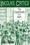 Lincoln's Critics: The Copperheads of the North - Klement, Frank L