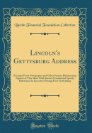 Lincoln's Gettysburg Address: Excerpts from Newspapers and Other Sources Illuminating Aspects of This Most Well-Known Presidential Speech; References to Lincoln's Prestige Post-Gettysburg (Classic Reprint)
