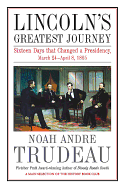 Lincoln's Greatest Journey: Sixteen Days That Changed a Presidency, March 24 - April 8, 1865