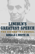 Lincolns Greatest Speech: The Second Inaugural - White, R.