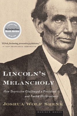 Lincoln's Melancholy: How Depression Challenged a President and Fueled His Greatness - Shenk, Joshua Wolf, Mr.