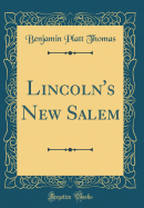 Lincoln's New Salem (Classic Reprint)