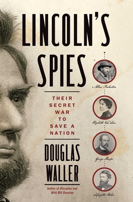 Lincoln's Spies: Their Secret War to Save a Nation - Waller, Douglas