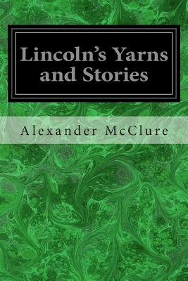 Lincoln's Yarns and Stories - McClure, Alexander K