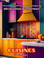 L'incroyable collection de coloriages de dcoration d'intrieur: Cuisines: Livre de coloriage pour les amoureux de la dcoration d'intrieur